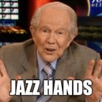 Crazy Old Preacher Man | JAZZ HANDS | image tagged in crazy old preacher man | made w/ Imgflip meme maker