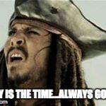 jack sparrow | WHY IS THE TIME...ALWAYS GONE? | image tagged in jack sparrow,why is the rum gone,aint nobody got time for that,procrastination,derp | made w/ Imgflip meme maker