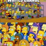 simpsons education | WHEN ASIANS AND WHITES CHANGE | image tagged in simpsons education | made w/ Imgflip meme maker