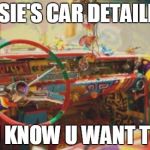 hippie van | JESSIE'S CAR DETAILERS U KNOW U WANT TO | image tagged in hippie van | made w/ Imgflip meme maker