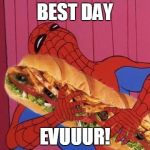 Spiderman sandwich | BEST DAY EVUUUR! | image tagged in spiderman sandwich | made w/ Imgflip meme maker