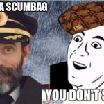 Captain obvious- you don't say? | YOU ARE A SCUMBAG | image tagged in captain obvious- you don't say,scumbag | made w/ Imgflip meme maker