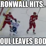 You got Kronwall'd ! | KRONWALL HITS. . . SOUL LEAVES BODY | image tagged in you got kronwall'd,detroit,red wings,ice hockey,sports,memes | made w/ Imgflip meme maker