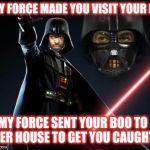 My force...forced you both to break up. | MY FORCE MADE YOU VISIT YOUR EX MY FORCE SENT YOUR BOO TO HER HOUSE TO GET YOU CAUGHT | image tagged in darth dion,darth vader,darth maul,star wars | made w/ Imgflip meme maker