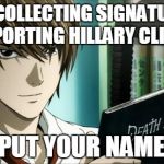 FULL NAME please | I'M COLLECTING SIGNATURES SUPPORTING HILLARY CLINTON JUST PUT YOUR NAME HERE | image tagged in memes,death note,political,hillary clinton | made w/ Imgflip meme maker