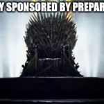Iron Throne | PROUDLY SPONSORED BY PREPARATION H | image tagged in iron throne | made w/ Imgflip meme maker