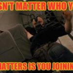 Airplane Bane 2 | IT DOESN'T MATTER WHO YOU ARE WHAT MATTERS IS YOU JOINING BAND | image tagged in airplane bane 2 | made w/ Imgflip meme maker