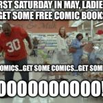 #FCBD | FIRST SATURDAY IN MAY, LADIES!  GONNA GET SOME FREE COMIC BOOKS TODAY! GET SOME COMICS...GET SOME COMICS...GET SOME COMICS... WOOOOOOOOOO!!! | image tagged in geico woo | made w/ Imgflip meme maker
