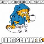 coffe garfield | TRYING TO SELL STUFF ON CRAIGSLIST... I HATE SCAMMERS | image tagged in coffe garfield | made w/ Imgflip meme maker