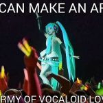 Hatsune Miku (By Rimplayspkmn) | WE CAN MAKE AN ARMY AN ARMY OF VOCALOID LOVERS! | image tagged in hatsune miku by rimplayspkmn | made w/ Imgflip meme maker