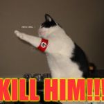 Grammar nazi cat spies bad grammar  | KILL HIM!!! | image tagged in nazi salute cat | made w/ Imgflip meme maker