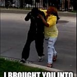 baltimore riots | YOU FOOL ,  YOU DON'T TELL ME WHEN IT'S ENOUGH! I BROUGHT YOU INTO THIS WORLD AND I CAN TAKE YOU OUT!! | image tagged in baltimore riots,baltimore mom | made w/ Imgflip meme maker