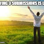 Happy | HAVING 3 SUBMISSIONS IS LIKE | image tagged in happy,imgflip | made w/ Imgflip meme maker