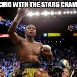 mayweather | DANCING WITH THE STARS CHAMPION | image tagged in mayweather | made w/ Imgflip meme maker