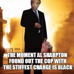 Community Organizer | THE MOMENT AL SHARPTON FOUND OUT THE COP WITH THE STIFFEST CHARGE IS BLACK | image tagged in al sharpton,baltimore,racist cops,community organizing,dumb ass | made w/ Imgflip meme maker