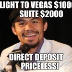 Bank balance on Monday up $120,000,000.00
 | FLIGHT TO VEGAS $1000       SUITE $2000 DIRECT DEPOSIT     PRICELESS! | image tagged in manny | made w/ Imgflip meme maker