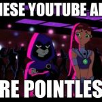 It's Pointless | THESE YOUTUBE ADS ARE POINTLESS | image tagged in it's pointless | made w/ Imgflip meme maker
