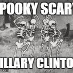 Spooky Scary... | SPOOKY SCARY HILLARY CLINTON | image tagged in spooky scary | made w/ Imgflip meme maker