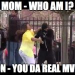 Baltimore Mother | MOM - WHO AM I? SON - YOU DA REAL MVP!! | image tagged in baltimore mother | made w/ Imgflip meme maker
