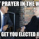 Billy Graham Mitt Romney | EVERY PRAYER IN THE WORLD WON'T GET YOU ELECTED IN 2016 | image tagged in memes,billy graham mitt romney | made w/ Imgflip meme maker