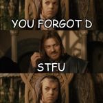 Boromir Learns His ABC's | A IS FOR ALIENS B IS FOR BANANA C IS FOR.. C IS FOR CHEWBACCA E IS FOR YOU FORGOT D STFU .. D IS FOR.. UM.. DUMMY ONE DOES NOT SIMPLY LEARN  | image tagged in one does not simply,alphabet,abc | made w/ Imgflip meme maker