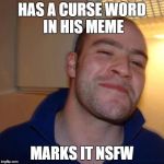 Good Guy Greg (No Joint) | HAS A CURSE WORD IN HIS MEME MARKS IT NSFW | image tagged in good guy greg no joint | made w/ Imgflip meme maker