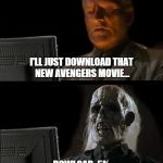 I'll Just Wait Here Guy | I'LL JUST DOWNLOAD THAT NEW AVENGERS MOVIE... DOWLOAD: 5% | image tagged in i'll just wait here guy | made w/ Imgflip meme maker