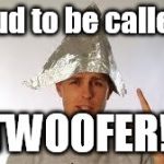 tin hat guy | Proud to be called a TWOOFER! | image tagged in tin hat guy | made w/ Imgflip meme maker