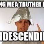 tin hat guy | CALLING ME A TRUTHER IS NOT CONDESCENDING! | image tagged in tin hat guy | made w/ Imgflip meme maker