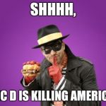 new hamburglar | SHHHH, MC D IS KILLING AMERICA | image tagged in new hamburglar,mcdonalds | made w/ Imgflip meme maker