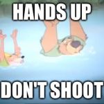 Hands up | HANDS UP DON'T SHOOT | image tagged in hands up,don't shoot,hands up don't shoot,robin hood | made w/ Imgflip meme maker