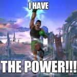 "I have the power" with Little Mac | I HAVE THE POWER!!! | image tagged in i have the power with little mac | made w/ Imgflip meme maker