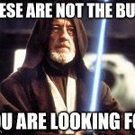 Star Wars Force | THESE ARE NOT THE BUGS YOU ARE LOOKING FOR | image tagged in star wars force | made w/ Imgflip meme maker