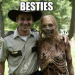 The Walking Dead Rick Grimes | BESTIES | image tagged in the walking dead rick grimes | made w/ Imgflip meme maker