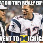 Tom Brady | WHAT DID THEY REALLY EXPECT I WENT TO        ICHIGAN | image tagged in tom brady,funny | made w/ Imgflip meme maker