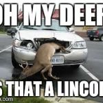DEERSLAYER | OH MY DEER IS THAT A LINCOLN | image tagged in deerslayer | made w/ Imgflip meme maker