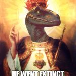 RaptorJesus | RAPTOR JESUS HE WENT EXTINCT FOR YOUR SINS | image tagged in raptorjesus | made w/ Imgflip meme maker