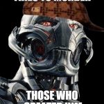 Scumbag Ultron | TRIES TO MURDER THOSE WHO CREATED HIM | image tagged in scumbag ultron | made w/ Imgflip meme maker