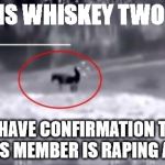 Goat + ISIS | THIS IS WHISKEY TWO-TWO WE HAVE CONFIRMATION THAT AN ISIS MEMBER IS RAPING A GOAT | image tagged in goat  isis | made w/ Imgflip meme maker