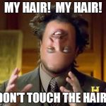 Aliens | MY HAIR!  MY HAIR! DON'T TOUCH THE HAIR! | image tagged in aliens | made w/ Imgflip meme maker