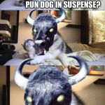 bad pun vampire cow | HOW DO YOU KEEP A BAD PUN DOG IN SUSPENSE? | image tagged in bad pun vampire cow,scumbag | made w/ Imgflip meme maker