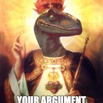 RaptorJesus | RAPTOR JESUS YOUR ARGUMENT IS INVALID | image tagged in raptorjesus,your argument is invalid | made w/ Imgflip meme maker