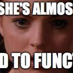 mean girls | OMG SHE'S ALMOST TOO TIRED TO FUNCTION | image tagged in mean girls | made w/ Imgflip meme maker