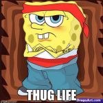 Sponge Bob | THUG LIFE | image tagged in sponge bob | made w/ Imgflip meme maker