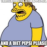 Comic Book Guy | I'LL HAVE FOUR BIG MAC COMBOS, THIRTEEN FROSTIES, A FEW APPLE PIES, AND A DIET PEPSI PLEASE | image tagged in memes,comic book guy | made w/ Imgflip meme maker