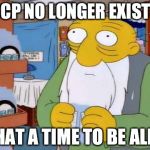 Jasper what a time  | CCCP NO LONGER EXISTS? WHAT A TIME TO BE ALIVE | image tagged in jasper what a time | made w/ Imgflip meme maker