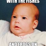 Gangster baby | DON CORLEONE SLEEPS WITH THE FISHES AND FROGS ON HIS JAMMIES | image tagged in gangster baby | made w/ Imgflip meme maker