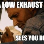 mad max thumbs up  | HEARS A LOW EXHAUST RUMBLE SEES YOU DRIVE A V8. | image tagged in mad max thumbs up | made w/ Imgflip meme maker