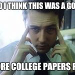 Edward Norton Fight Club | WHY DID I THINK THIS WAS A GOOD IDEA NO MORE COLLEGE PAPERS PLEASE | image tagged in edward norton fight club | made w/ Imgflip meme maker