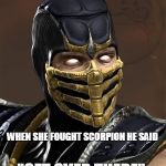 Scorpion | YO MAMA SO UGLY WHEN SHE FOUGHT SCORPION HE SAID "GET OVER THERE" | image tagged in scorpion | made w/ Imgflip meme maker